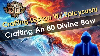 Crafting an 80 Divine Bow for 60 Divines with Spicysushi!