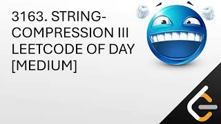 3163 String-compression-iii Leetcode of the day [Medium]