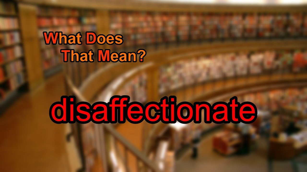 What does disaffectionate mean?
