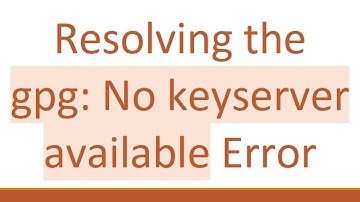 Resolving the gpg: No keyserver available Error