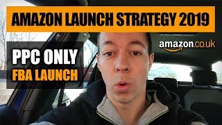 Amazon FBA Product Launch 2019 - Manual PPC Amazon Launch Strategy - Amazon FBA UK