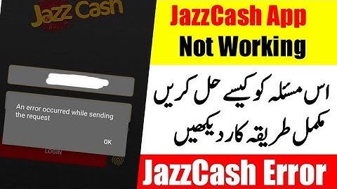 An error occurred while sending the request JazzCash App Problem Solution in 2021