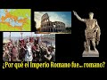 Los Antiguos (Parte 1 de 5): ¿Por qué Roma se convirtió en un imperio?