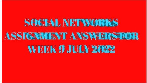 SOCIAL NETWORKS ASSIGNMENT WEEK 9 ANSWERS FOR NPTEL JULY 2022