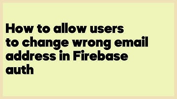 How to allow users to change wrong email address in Firebase auth  (1 answer)