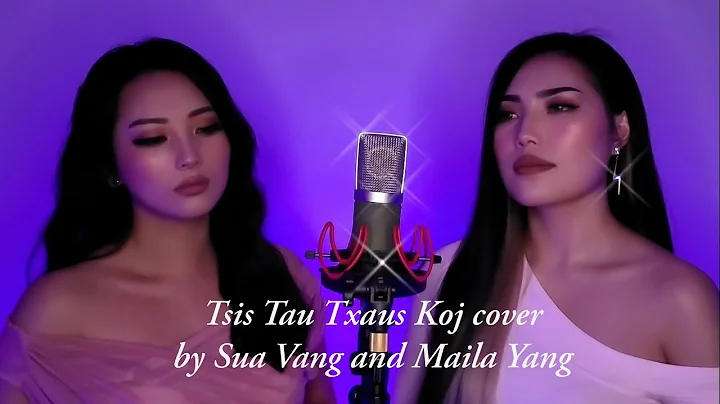 Tsis Tau Txaus Koj [COVER] by Sua Vang and Maila Y...