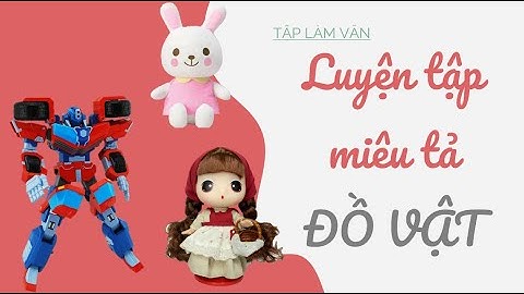 Tập làm văn: Luyện tập miêu tả đồ vật - Tiếng Việt 4 [OLM.VN]