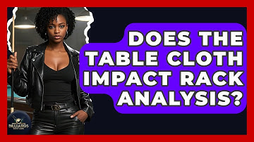 Does The Table Cloth Impact Rack Analysis? - Billiards Hustlers