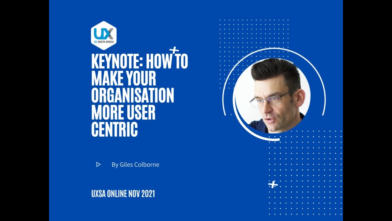 Keynote: Giles Colborne:- How to make your organisation more user centric