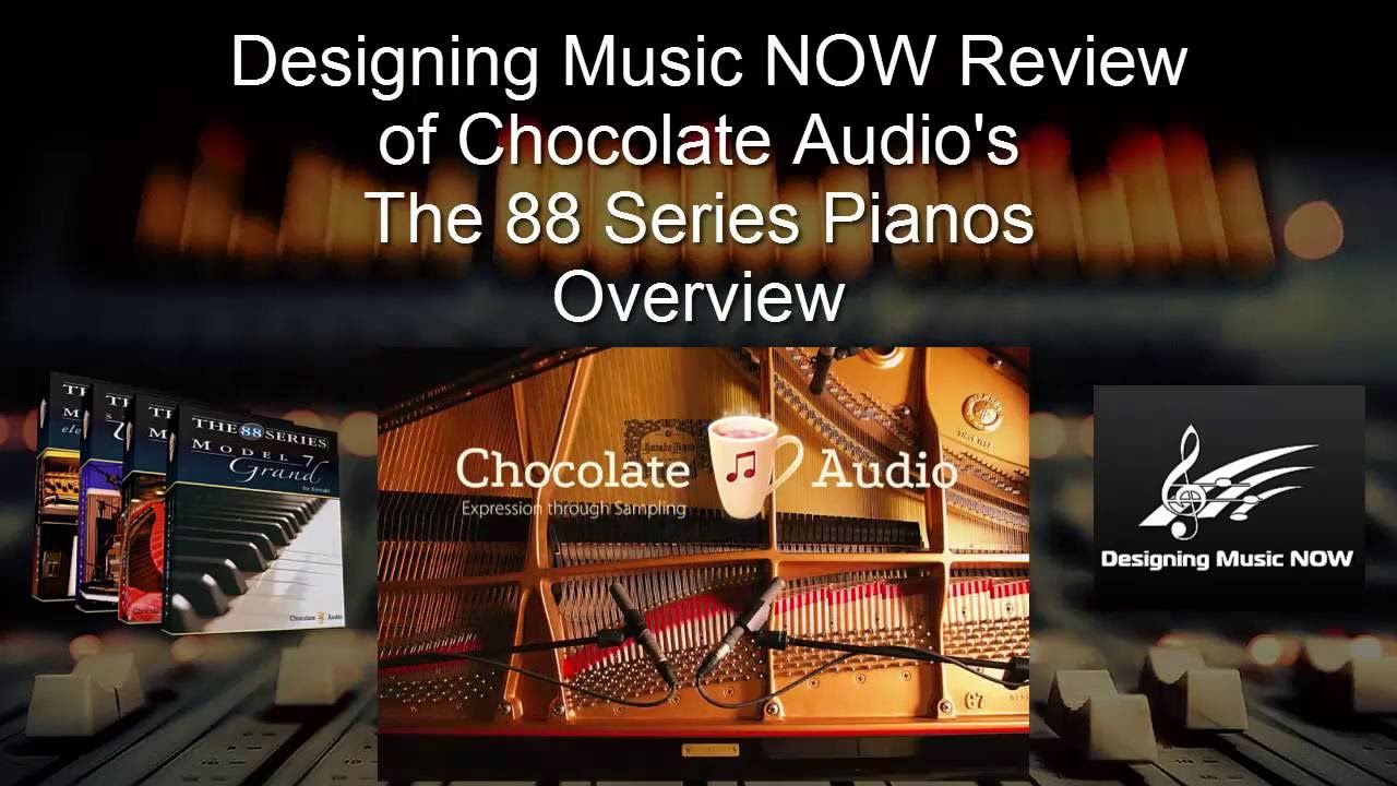 Designing Music NOW Review - Chocolate Audio - The 88 Series Pianos - Overview