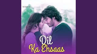 Dil Ka Ehsaas - Ebrahim Ali