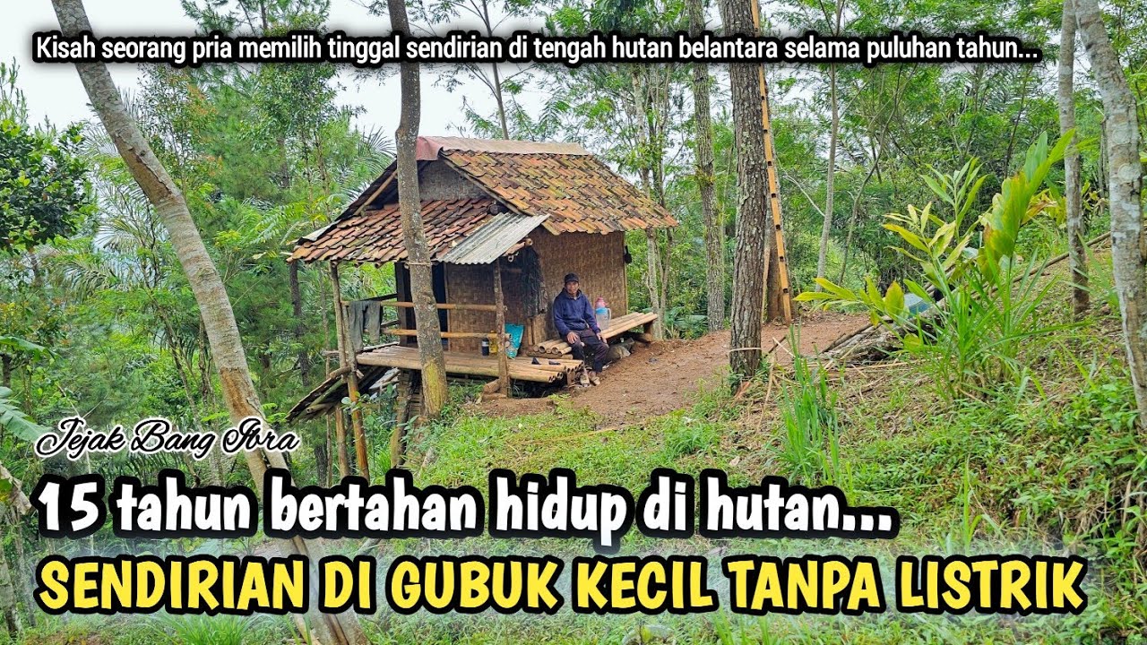 NEKAD, SEORANG PRIA PULUHAN HIDUP SENDIRIAN DI GUBUK KECIL TENGAH HUTAN TANPA LISTRIK...