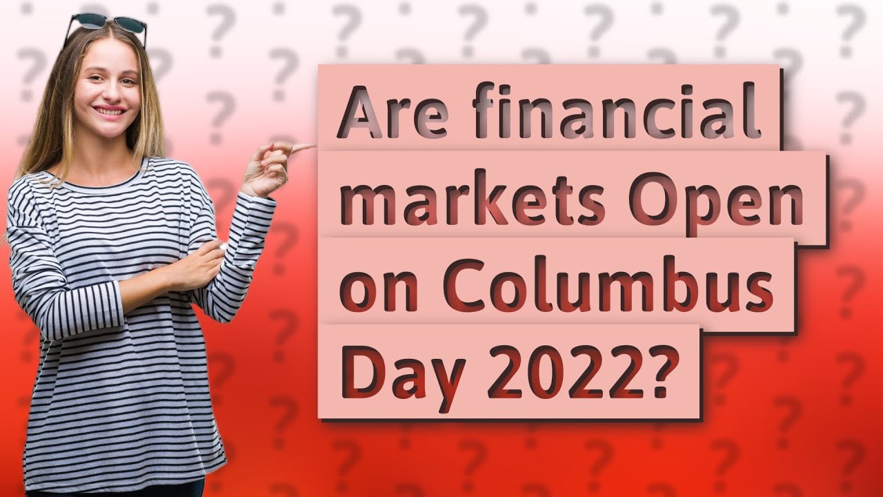 Are financial markets Open on Columbus Day 2022? YouTube