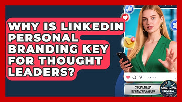 Why Is LinkedIn Personal Branding Key For Thought Leaders? - Social Media Business Playbook
