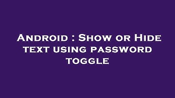 Android : Show or Hide text using password toggle