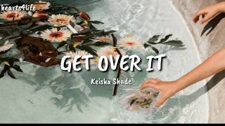 Get Over It- Keisha Shade` (LYRICS) ||💓 hearts4life 💓