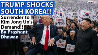 TRUMP SHOCKS SOUTH KOREA Surrender to Kim Jong UN s Demand By Prashant Dhawan