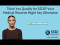 Think You Qualify for SSDI? Your Medical Records Might Say Otherwise