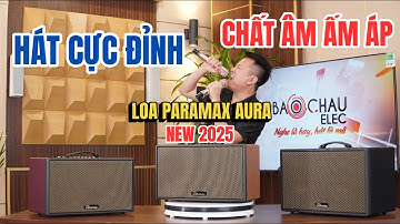 HÁT CỰC ĐỈNH - CHẤT ÂM ẤM ÁP - LOA PARAMAX AURA (2025)