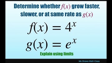 Determine if f(x) = 4^x grows faster, slower, or at same rate as g(x) = e^x. Explain using limits