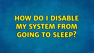 Ubuntu: How do I disable my system from going to sleep?