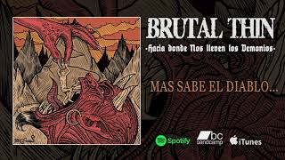 Brutal Thin - Más sabe el diablo