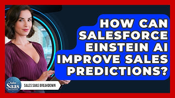 How Can Salesforce Einstein AI Improve Sales Predictions? - Sales Saas Breakdown
