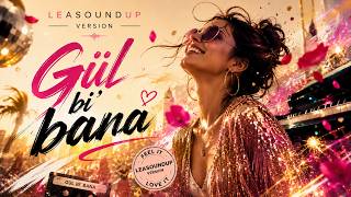Gül Bi’ Bana — LeaSoundUp Version