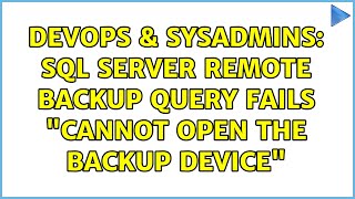 DevOps & SysAdmins: SQL Server remote backup query fails "cannot open the backup device"