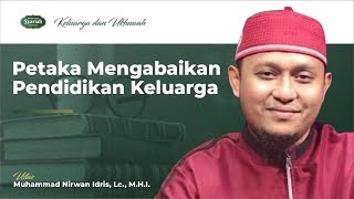 Petaka Mengabaikan Pendidikan Keluarga - Ust. Muhammad Nirwan Idris, Lc., M.H.I.