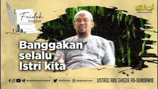 Banggakan Selalu Istri Kita | Ustadz abu Ghozi Assundawi