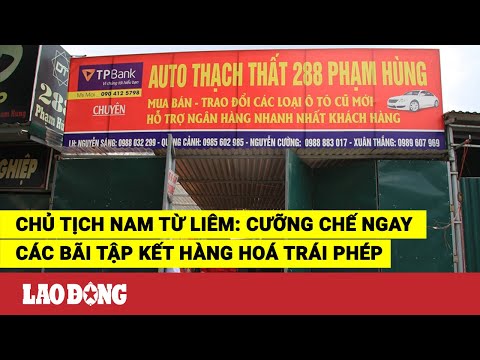 Video Chủ tịch Nam Từ Liêm: Cưỡng chế ngay các bãi tập kết... - youtube