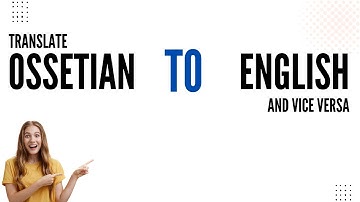 How to translate Ossetian to English and vice versa