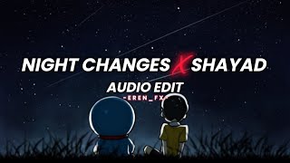  Night changes X Shayad - One Direction, Arijit Singh, Pritam [Edit audio]