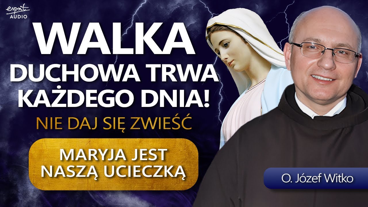 WALKA DUCHOWA TRWA KAŻDEGO DNIA. Szukajmy ratunku w Maryi! - o. Józef Witko OFM