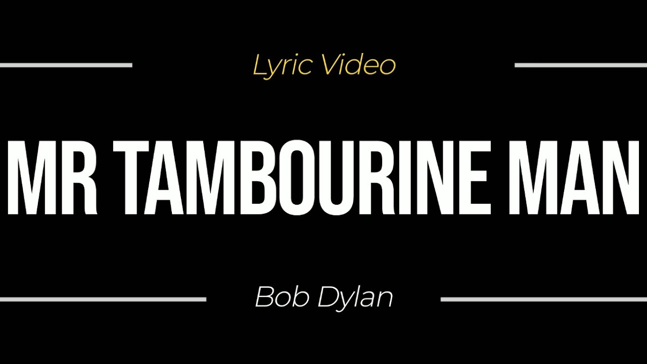 Mr Tambourine Man by Bob Dylan (Lyric Video) Mr Tambourine Man by Bob Dylan (Lyric Video)