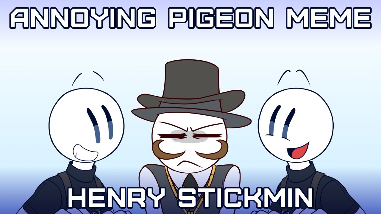 Annoying Pigeon  meme [Henry Stickmin] 