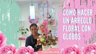 ¿Cómo hacer un arreglo floral con globos? 2022 - (día de la mujer, día de la madre) 🌺🍃🎈