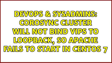 Corosync cluster will not bind vips to loopback, so apache fails to start in CentOS 7
