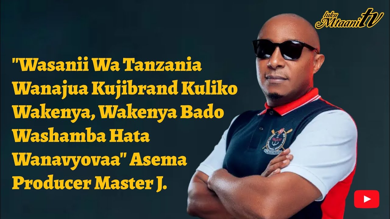 Producer Master J Afunguka Kuhusu Wasanii Wakenya Hawajui Kujibrand Na ...