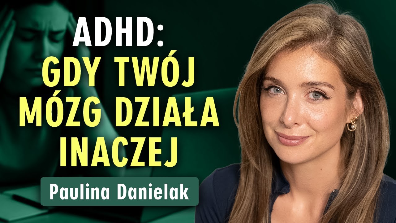 Paulina Danielak: ADHD - jak sobie radzić i nie wypalić się w neurotypowym świecie | Prześwietlenie