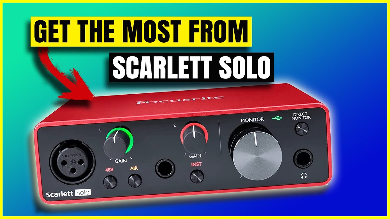 Tips To Get Started With The Focusrite Scarlett Solo 3rd gen