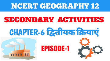 Class 12 Geography Ch. 6 Secondary Activities Dwitiyak Kriyaen Part-1 द्वितीयक क्रियाएं #gg Mcq