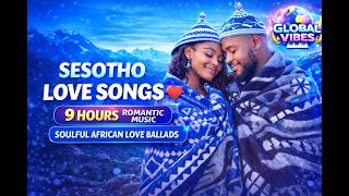 Beautiful Sesotho Love   9 Hours Romantic Sotho   Best African Love Ballads