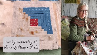 Wonky Wednesday Episode Two - Manx Quilting - Making blocks