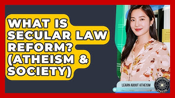 What Is Secular Law Reform? (Atheism & Society) - Learn About Atheism