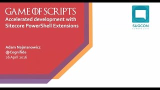 SUGCON Europe 2016 - Accelerated development with Sitecore PowerShell Extensions
