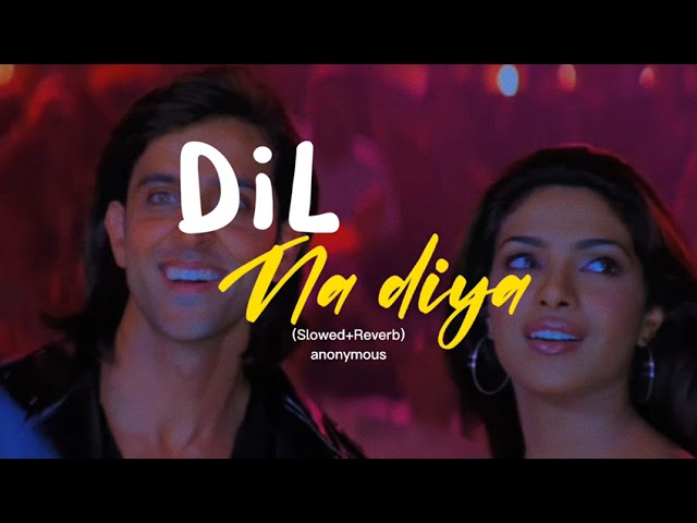 Dil Na Diya || Krrish || (Slowed+Reverb)✿ class=