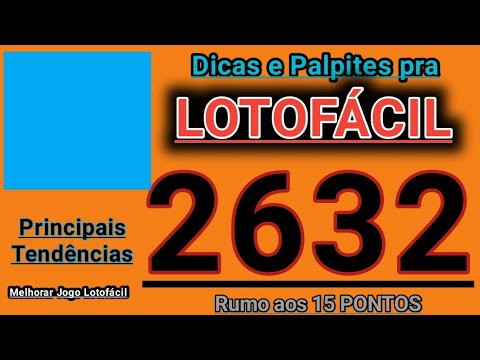 LOTOFÁCIL 2632 – Dicas e Palpites ( R$ 1,5 Milhão ) Tendências Comprovadas