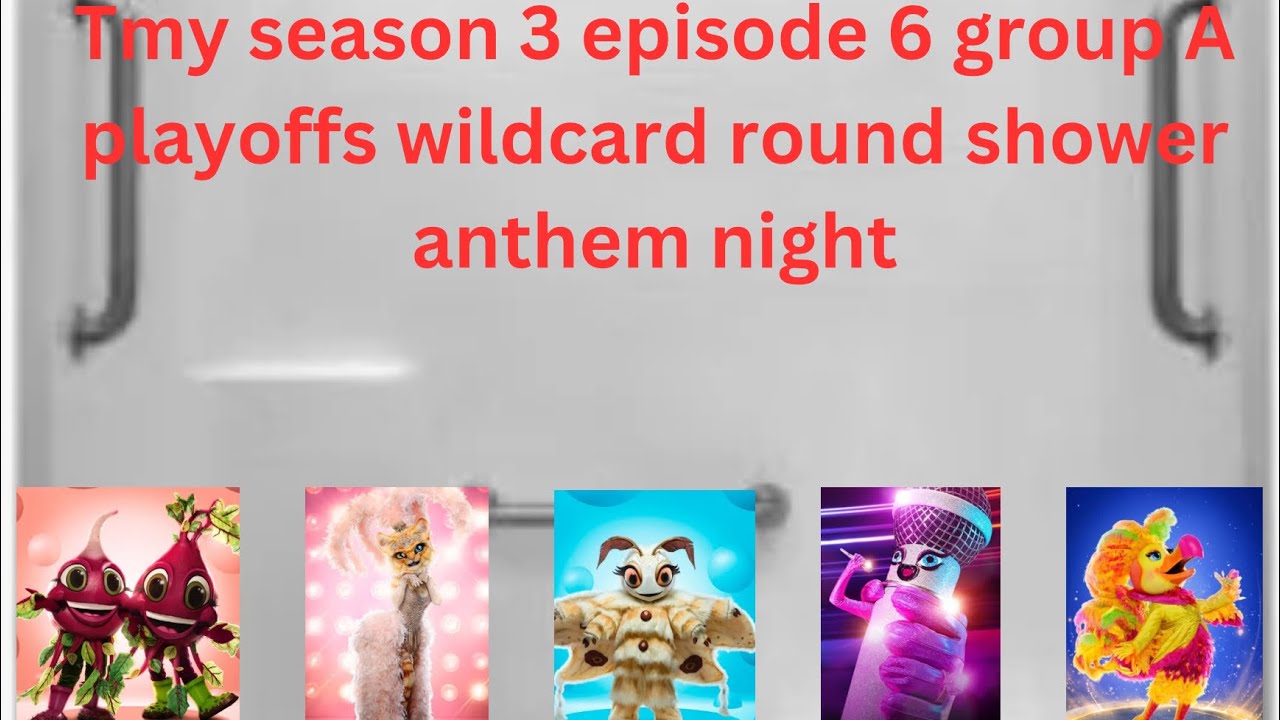 Tmy season 3 episode 6 group A playoffs wildcard round shower anthem night